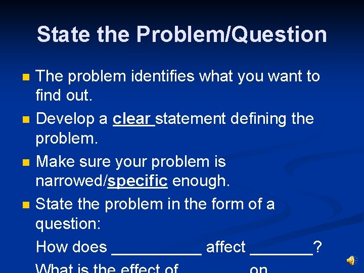 State the Problem/Question The problem identifies what you want to find out. n Develop