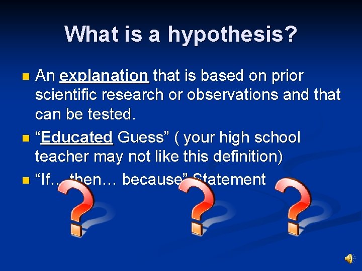 What is a hypothesis? An explanation that is based on prior scientific research or