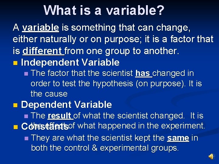 What is a variable? A variable is something that can change, either naturally or