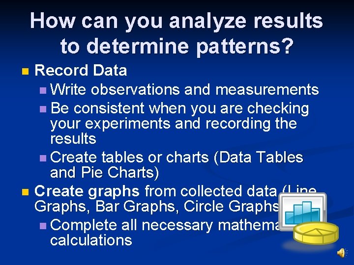 How can you analyze results to determine patterns? n n Record Data n Write