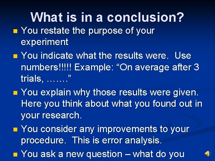 What is in a conclusion? You restate the purpose of your experiment n You