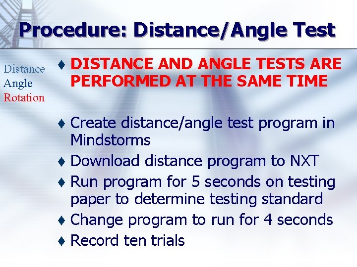 Procedure: Distance/Angle Test Distance Angle Rotation t DISTANCE AND ANGLE TESTS ARE PERFORMED AT