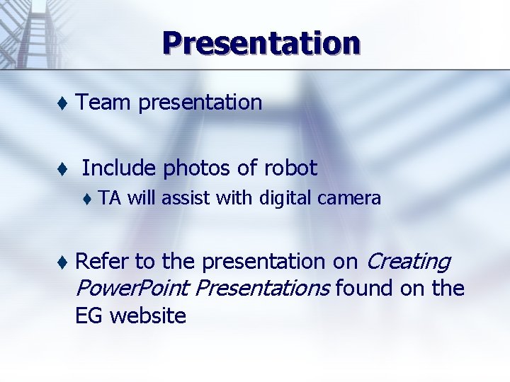 Presentation t t Team presentation Include photos of robot t t TA will assist