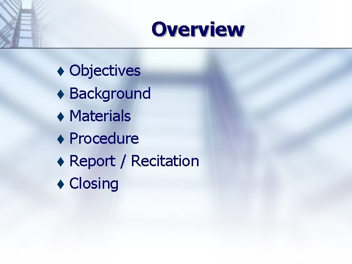 Overview Objectives t Background t Materials t Procedure t Report / Recitation t Closing