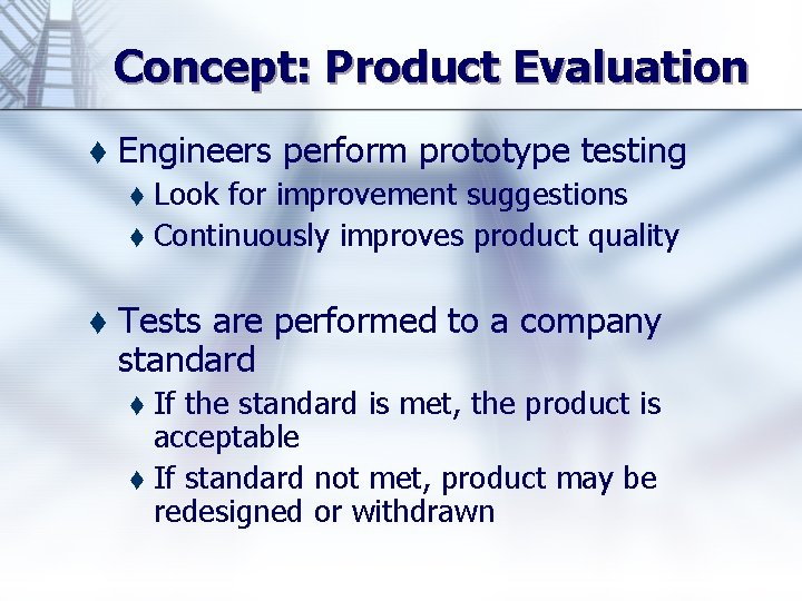 Concept: Product Evaluation t Engineers perform prototype testing Look for improvement suggestions t Continuously