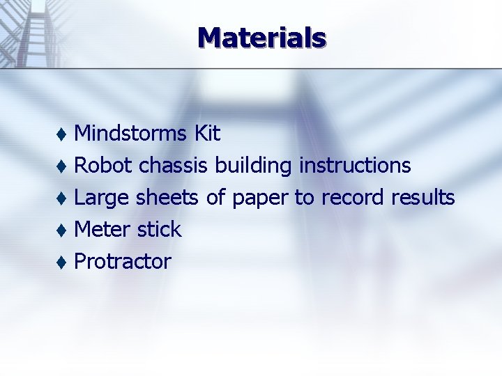 Materials Mindstorms Kit t Robot chassis building instructions t Large sheets of paper to