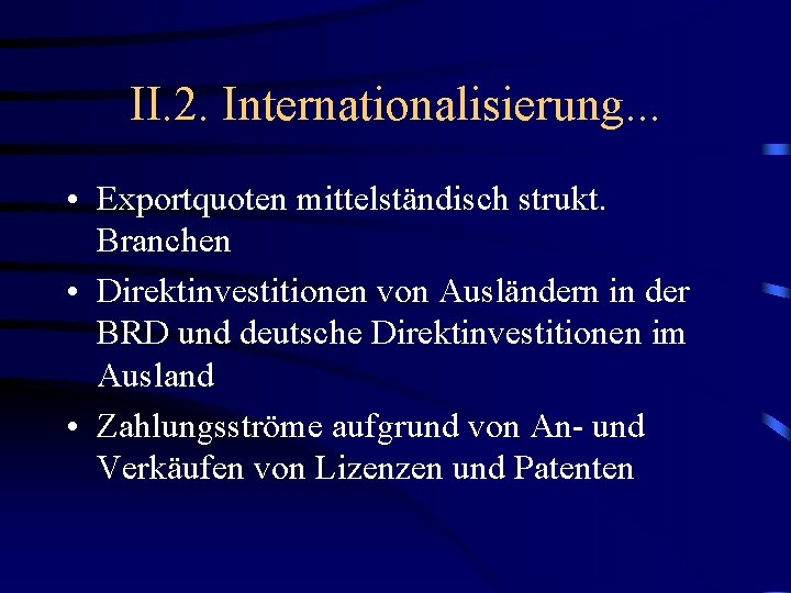 II. 2. Internationalisierung. . . • Exportquoten mittelständisch strukt. Branchen • Direktinvestitionen von Ausländern