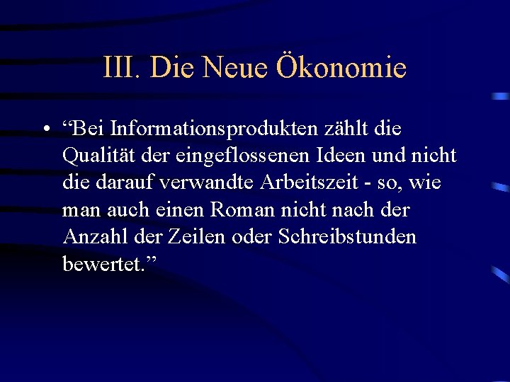 III. Die Neue Ökonomie • “Bei Informationsprodukten zählt die Qualität der eingeflossenen Ideen und