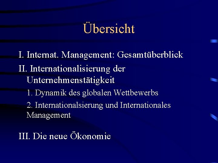 Übersicht I. Internat. Management: Gesamtüberblick II. Internationalisierung der Unternehmenstätigkeit 1. Dynamik des globalen Wettbewerbs