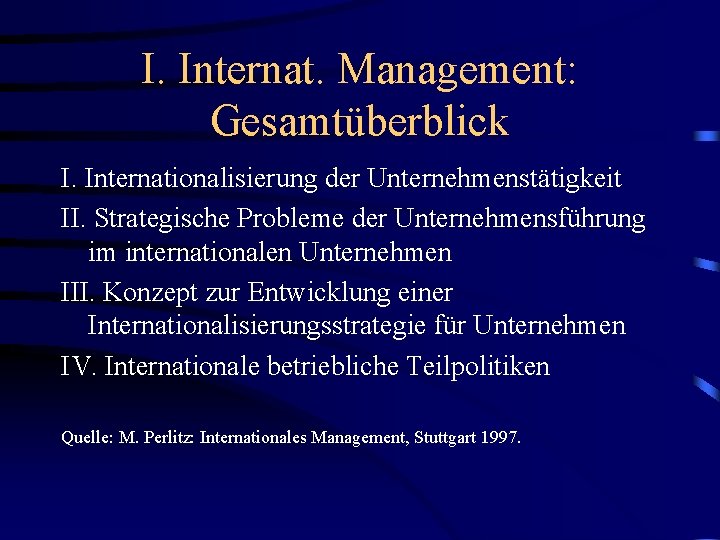 I. Internat. Management: Gesamtüberblick I. Internationalisierung der Unternehmenstätigkeit II. Strategische Probleme der Unternehmensführung im