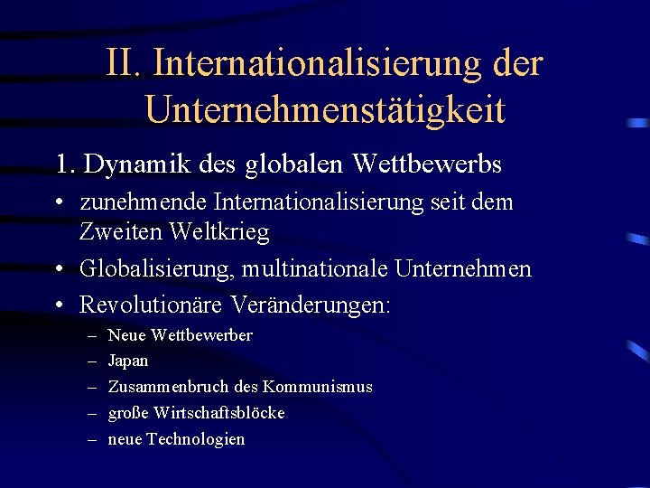 II. Internationalisierung der Unternehmenstätigkeit 1. Dynamik des globalen Wettbewerbs • zunehmende Internationalisierung seit dem