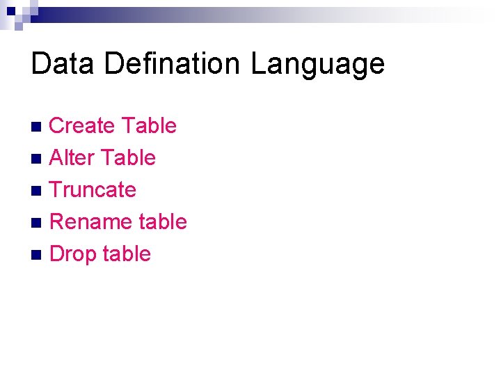 Data Defination Language Create Table n Alter Table n Truncate n Rename table n Data Defination Language Create Table n Alter Table n Truncate n Rename table n