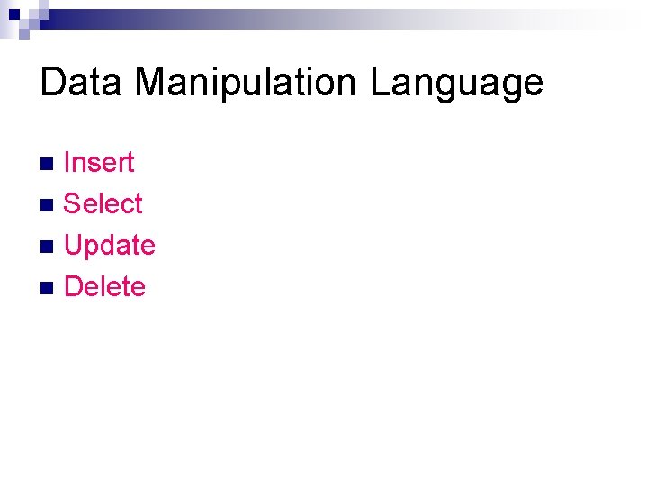 Data Manipulation Language Insert n Select n Update n Delete n Data Manipulation Language Insert n Select n Update n Delete n