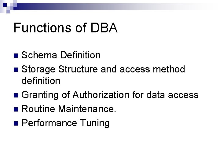 Functions of DBA Schema Definition n Storage Structure and access method definition n Granting Functions of DBA Schema Definition n Storage Structure and access method definition n Granting