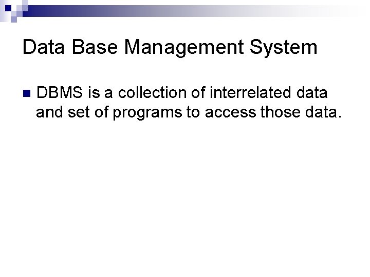 Data Base Management System n DBMS is a collection of interrelated data and set Data Base Management System n DBMS is a collection of interrelated data and set