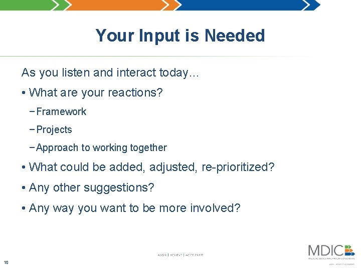 Your Input is Needed As you listen and interact today… • What are your