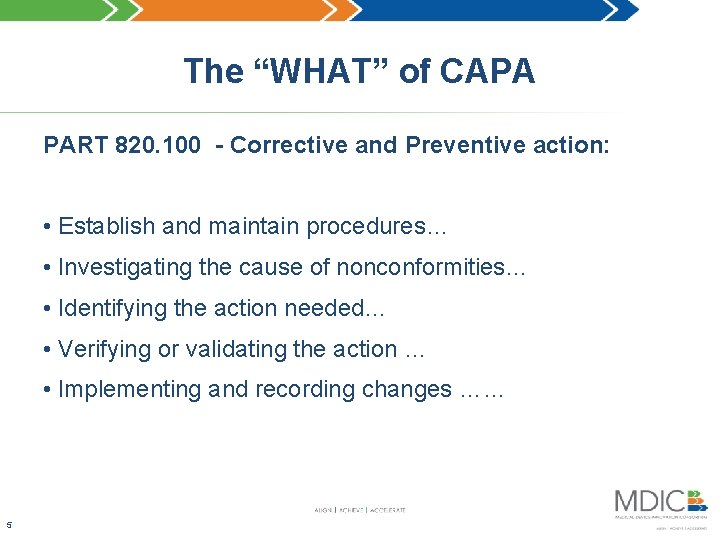 The “WHAT” of CAPA PART 820. 100 - Corrective and Preventive action: • Establish