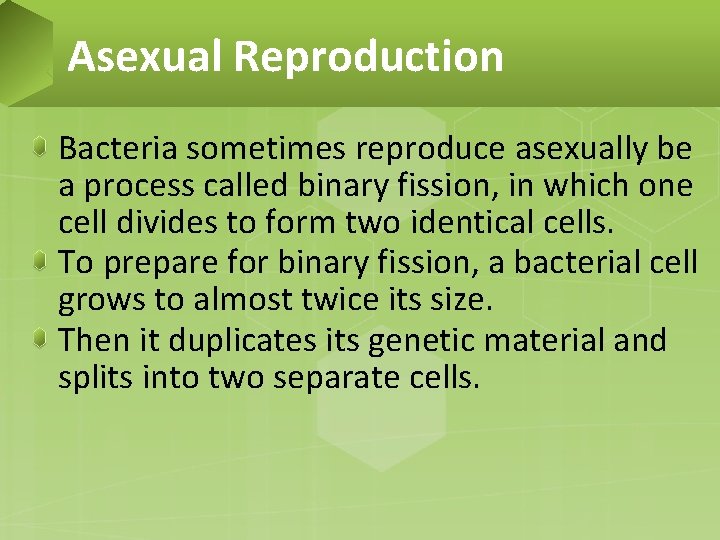Asexual Reproduction Bacteria sometimes reproduce asexually be a process called binary fission, in which