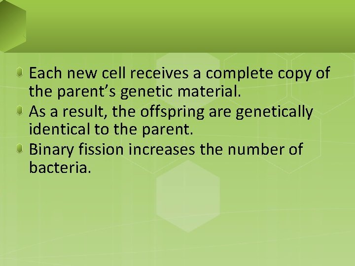 Each new cell receives a complete copy of the parent’s genetic material. As a