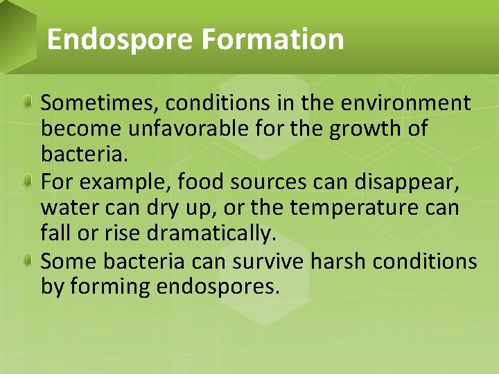 Endospore Formation Sometimes, conditions in the environment become unfavorable for the growth of bacteria.
