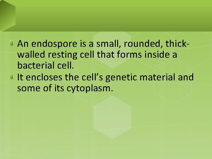An endospore is a small, rounded, thickwalled resting cell that forms inside a bacterial
