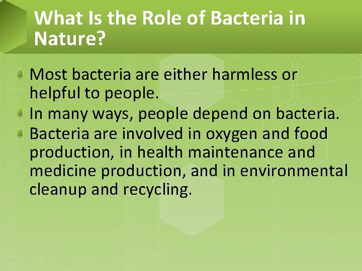 What Is the Role of Bacteria in Nature? Most bacteria are either harmless or