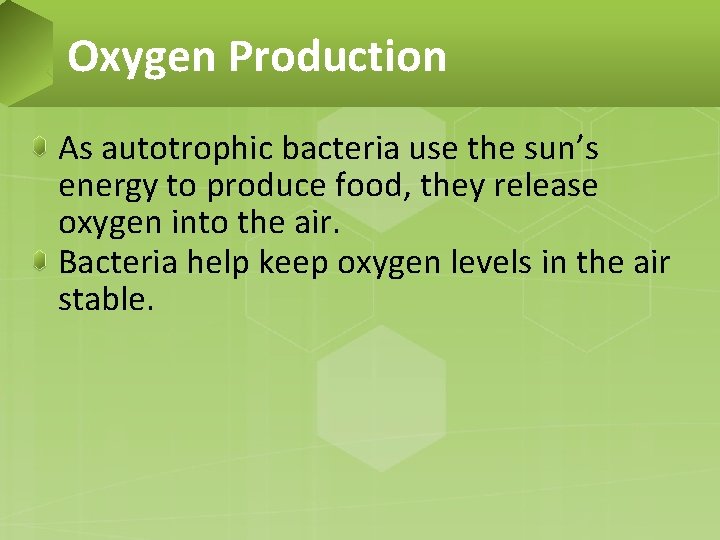 Oxygen Production As autotrophic bacteria use the sun’s energy to produce food, they release