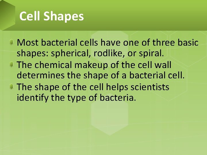 Cell Shapes Most bacterial cells have one of three basic shapes: spherical, rodlike, or