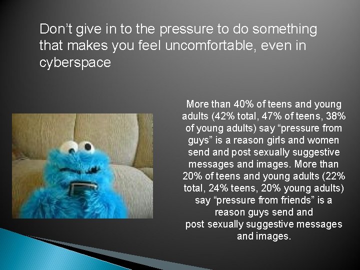 Don’t give in to the pressure to do something that makes you feel uncomfortable,