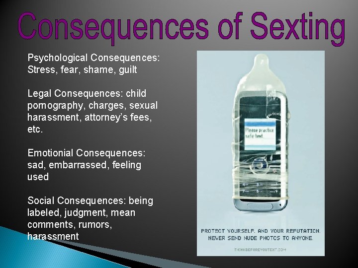 Psychological Consequences: Stress, fear, shame, guilt Legal Consequences: child pornography, charges, sexual harassment, attorney’s