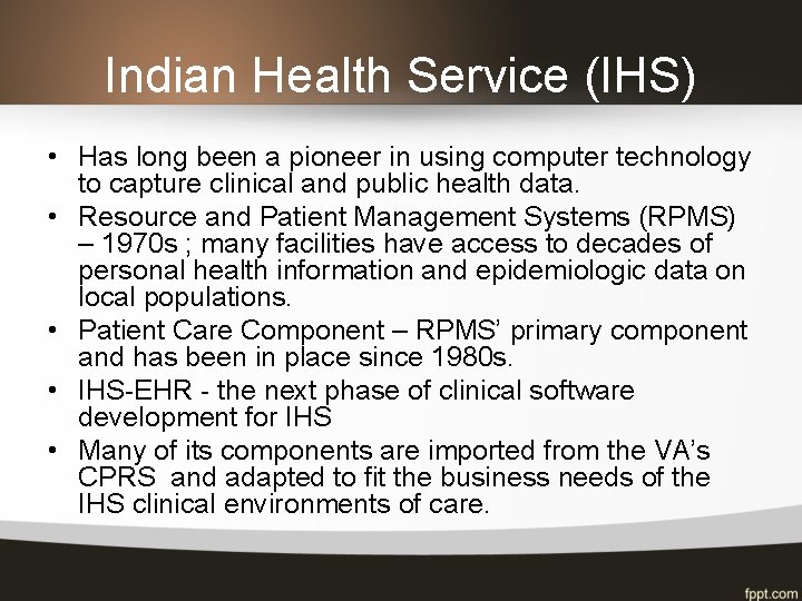 Indian Health Service (IHS) • Has long been a pioneer in using computer technology