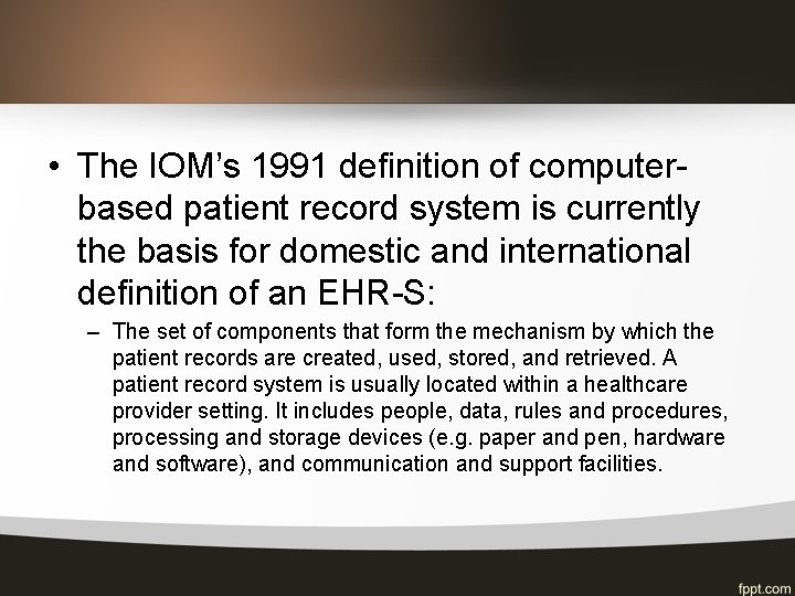  • The IOM’s 1991 definition of computerbased patient record system is currently the