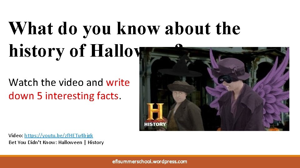 What do you know about the history of Halloween? Watch the video and write
