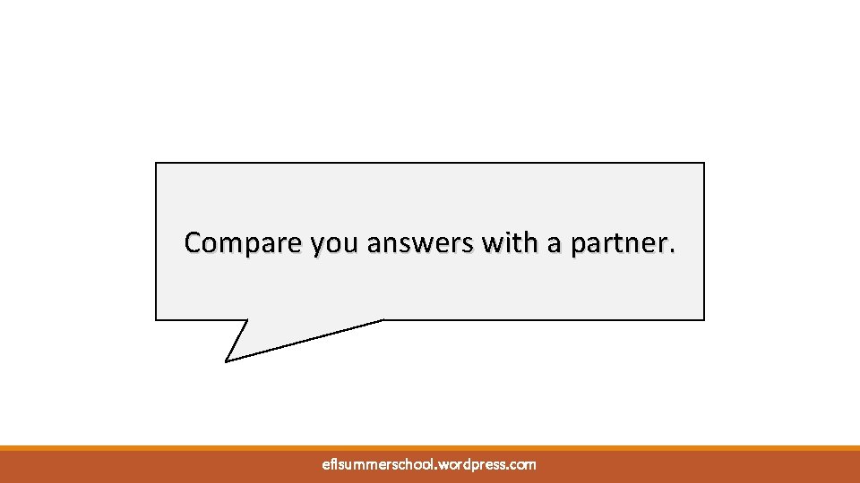 Compare you answers with a partner. eflsummerschool. wordpress. com 