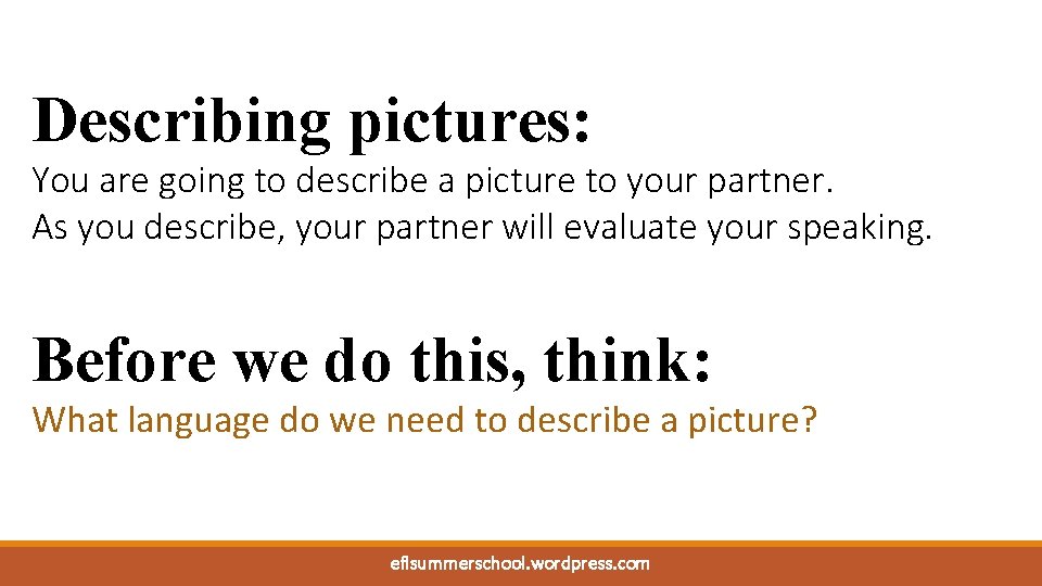 Describing pictures: You are going to describe a picture to your partner. As you