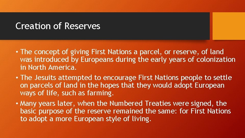 Creation of Reserves • The concept of giving First Nations a parcel, or reserve,