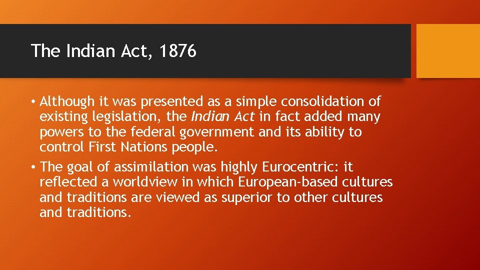 The Indian Act, 1876 • Although it was presented as a simple consolidation of