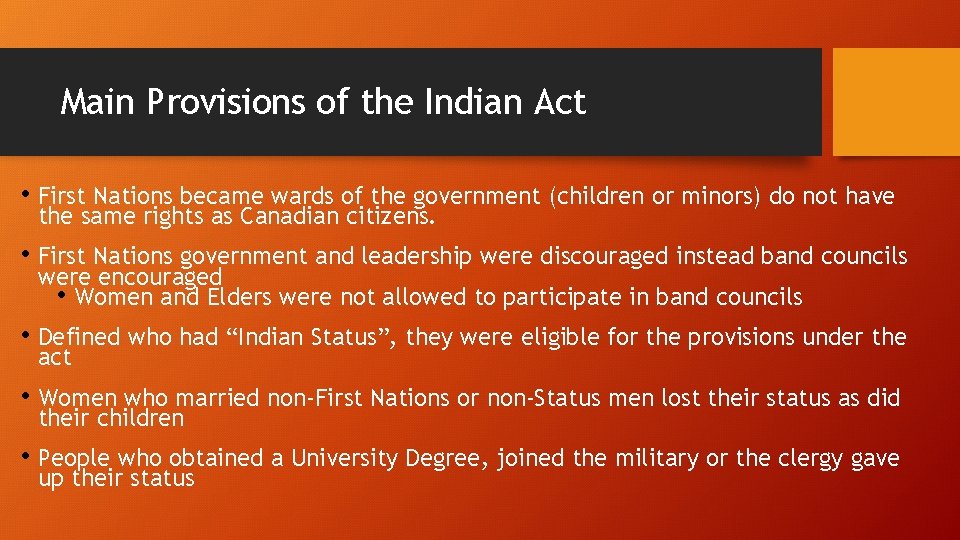 Main Provisions of the Indian Act • First Nations became wards of the government