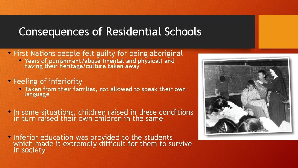 Consequences of Residential Schools • First Nations people felt guilty for being aboriginal •
