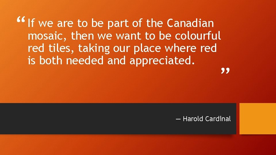 “ If we are to be part of the Canadian mosaic, then we want