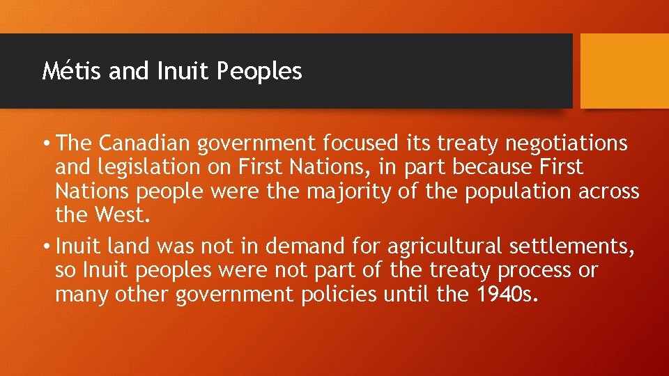 Métis and Inuit Peoples • The Canadian government focused its treaty negotiations and legislation