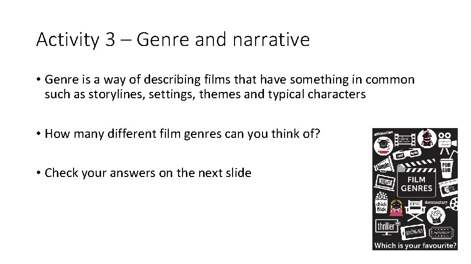 Activity 3 – Genre and narrative • Genre is a way of describing films