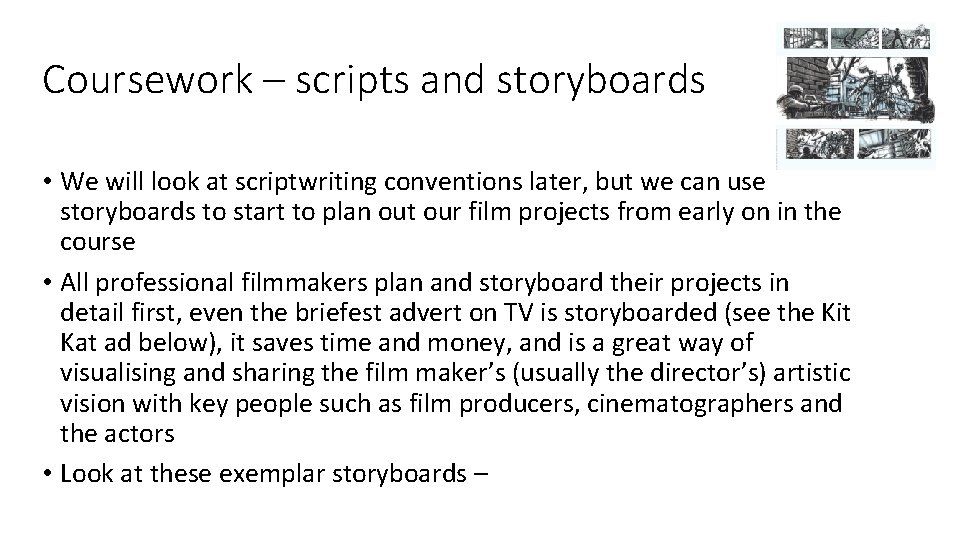 Coursework – scripts and storyboards • We will look at scriptwriting conventions later, but