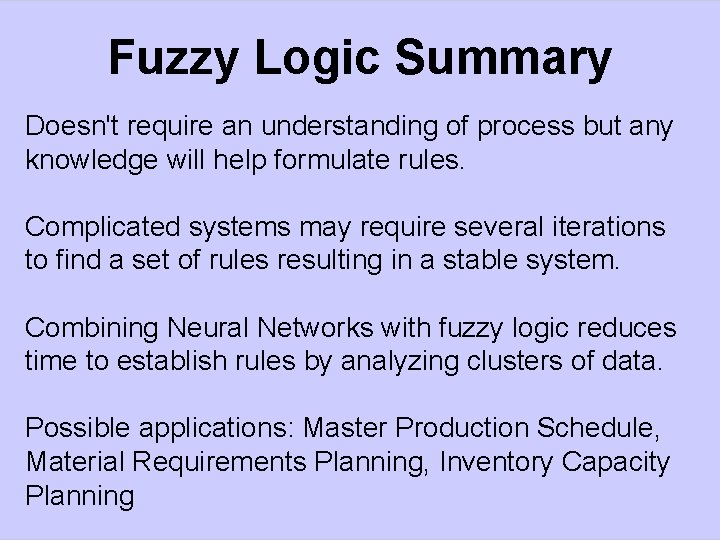 Fuzzy Logic Summary Doesn't require an understanding of process but any knowledge will help