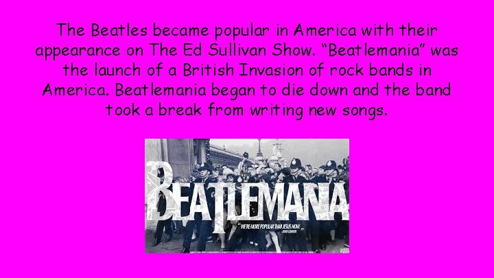 The Beatles became popular in America with their appearance on The Ed Sullivan Show.