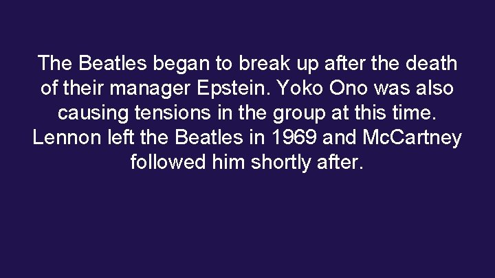 The Beatles began to break up after the death of their manager Epstein. Yoko