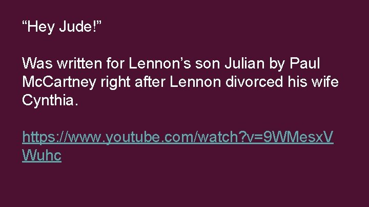“Hey Jude!” Was written for Lennon’s son Julian by Paul Mc. Cartney right after