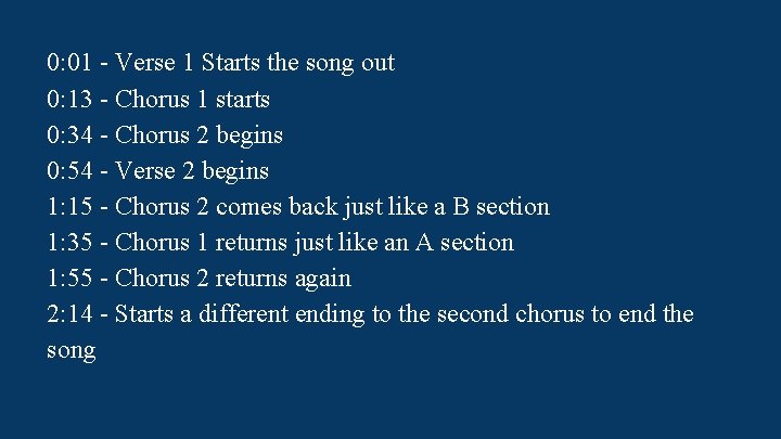 0: 01 - Verse 1 Starts the song out 0: 13 - Chorus 1