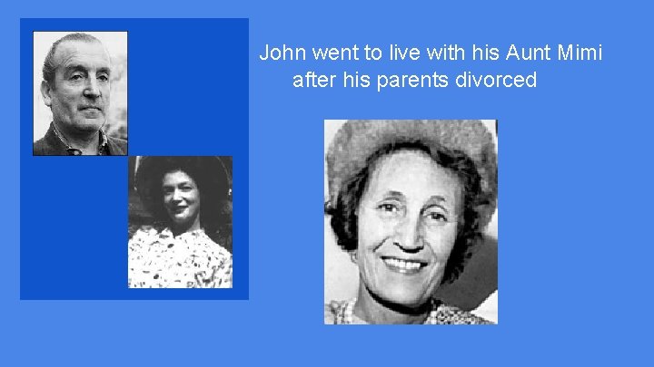 John went to live with his Aunt Mimi after his parents divorced 
