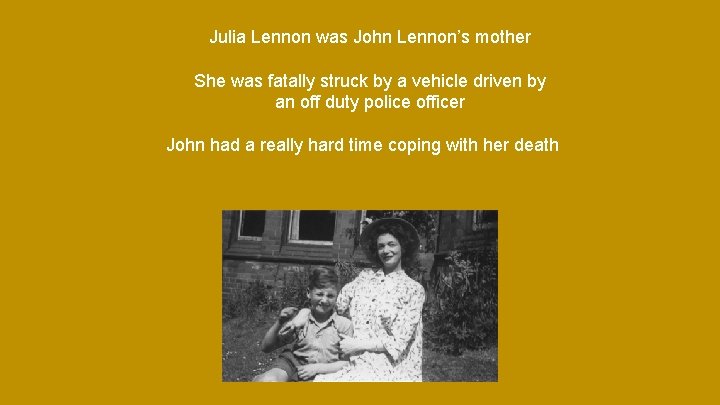 Julia Lennon was John Lennon’s mother She was fatally struck by a vehicle driven